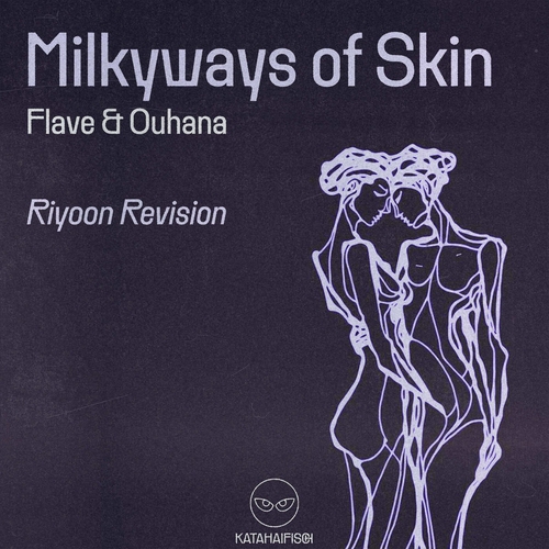 Flave, Ouhana - Milkyways of Skin (Riyoon Revision) [KATAS057]